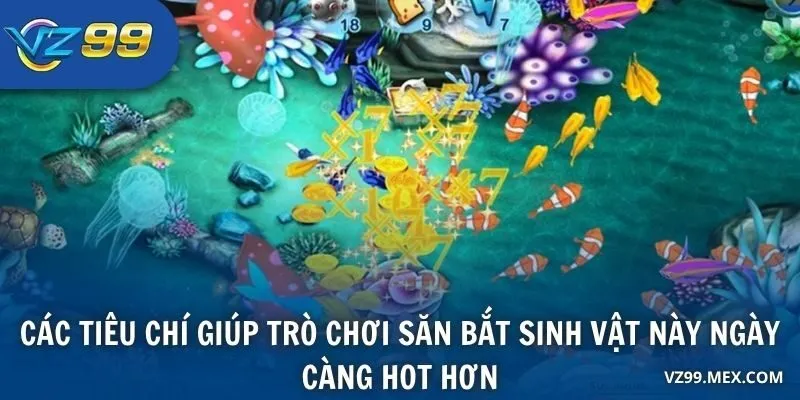 Các tiêu chí giúp trò chơi săn bắt sinh vật này ngày càng hot hơn