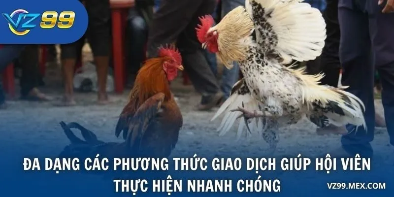 Đa dạng các phương thức giao dịch giúp hội viên thực hiện nhanh chóng