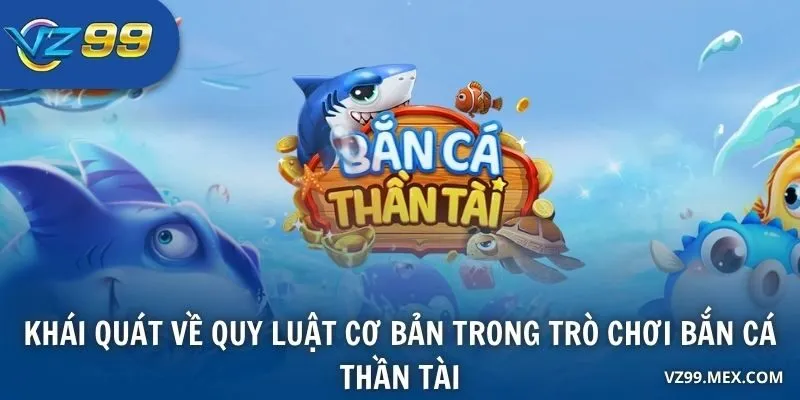 Khái quát về quy luật cơ bản trong trò chơi bắn cá thần tài