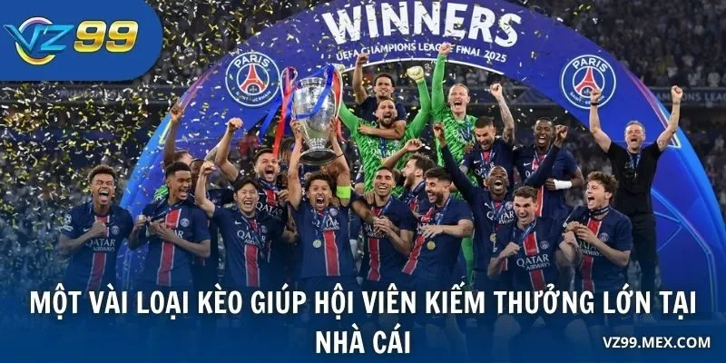 Một vài loại kèo giúp hội viên kiếm thưởng lớn tại nhà cái