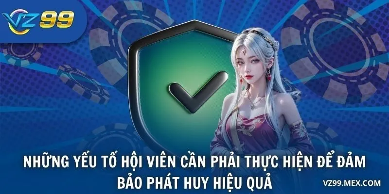 Những yếu tố hội viên cần phải thực hiện để đảm bảo phát huy hiệu quả