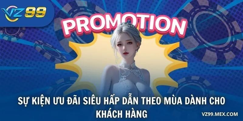 Sự kiện ưu đãi siêu hấp dẫn theo mùa dành cho khách hàng