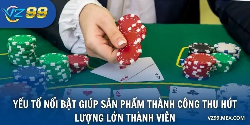 Yếu tố nổi bật giúp sản phẩm thành công thu hút lượng lớn thành viên